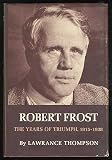 Robert Frost the Years of Triumph, 1915-1938