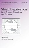 Sleep Deprivation: Basic Science, Physiology and Behavior (Lung Biology in Health and Disease)