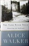 The Same River Twice : Honoring the Difficult