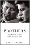 Brothers: The Hidden History of the Kennedy Years