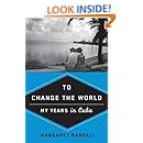 To Change the World: My Years in Cuba