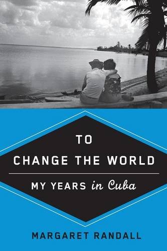 To Change the World: My Years in Cuba