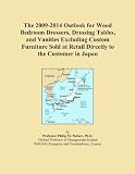 The 2009-2014 Outlook for Wood Bedroom Dressers, Dressing Tables, and Vanities Excluding Custom Furniture Sold at Retail Directly to the Customer in Japan