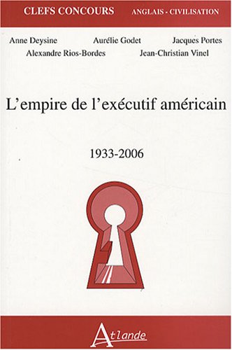 L'empire de l'exécutif américain : 1933-2006