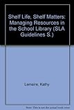 SLA guidelines : shelf life, shelf matters: managing resources in the school library