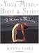 Yoga Mind, Body & Spirit: A Return to Wholeness