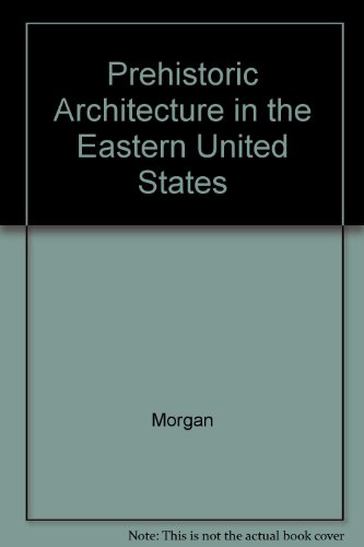 Prehistoric Architecture in the Eastern United States