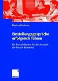 Einstellungsgespräche erfolgreich führen: Ein Praxisleitfaden für die Auswahl der besten Bewerber