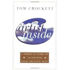 The Artist Inside: A Spiritual Guide to Cultivating Your Creative Self