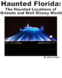 Haunted Florida: The Haunted Locations of Orlando and Walt Disney World
