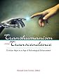 Transhumanism and transcendence : Christian hope in an age of technological enhancement