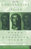 From Constantine to Julian: Pagan and Byzantine Views: A Source History