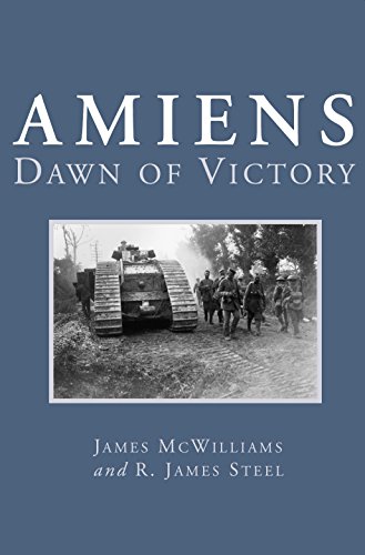 Amiens: Dawn of Victory, by James McWilliams