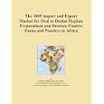 The 2009 Import and Export Market for Oral or Dental Hygiene Preparations and Denture Fixative... by Icon Group