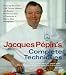 Jacques Pepin's Complete Techniques: More Than 1,000 Preparations and Recipes, All Demonstrated in Thousands of Step-By-Step Photographs [JACQUES PEPINS COMP TECHNI]