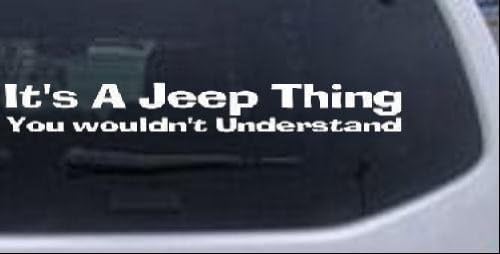 Its A Jeep Thing You Wouldnt Understand Off Road Car Window Wall Laptop Decal Sticker -- White 6in X .9in