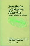 Irradiation of Polymeric Materials: Processes, Mechanisms, and Applications (Acs Symposium Series)