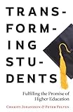 Transforming students : fulfilling the promise of higher education