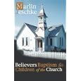 Believers Baptism for Children of the Church by Marlin Jeschke