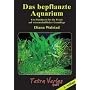 Das bepflanzte Aquarium: Ein Handbuch f�r die Praxis auf wissenschaftlicher Grundlage