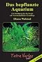 Das bepflanzte Aquarium: Ein Handbuch f�r die Praxis auf wissenschaftlicher Grundlage