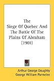 The Siege Of Quebec And The Battle Of The Plains Of Abraham
