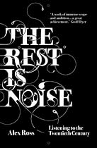 The Rest is Noise: Listening to the Twentieth Century