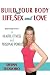 Build Your Body for Life, Sex and Love: New Breakthrough Killer Secrets to Fitness, Health, and Personal Power