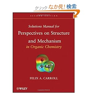 【クリックでお店のこの商品のページへ】Solutions Manual for Perspectives on Structure and Mechanism in Organic Chemistry: Felix A. Carroll: 洋書