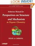 Perspectives on Structure and Mechanism in Organic Chemistry, Solutions Manual