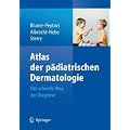 Atlas der p�diatrischen Dermatologie: Der schnelle Weg zur Diagnose