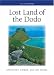 Lost Land of the Dodo: The Ecological History of Mauritius, Reunion and Rodrigues (T & AD Poyser): The Ecological History of Mauritius, Reunion and Rodrigues (T & AD Poyser)