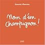 Nom d'un champignon !
