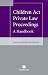 Children Act Private Law Proceedings: A Handbook