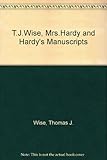 T.J. Wise, Mrs Hardy & Hardy's manuscripts