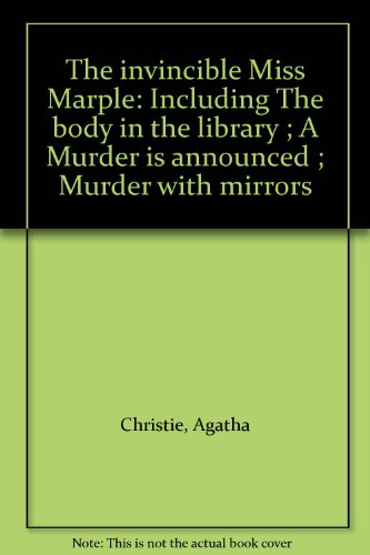 The invincible Miss Marple: Including The body in the library ; A Murder is announced ; Murder with mirrors