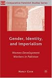 Gender, Identity, and Imperialism: Women Development Workers in Pakistan (Comparative Feminist Studies)