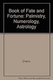 The Cheiro book of fate and fortune : palmistry, numerology, astrology