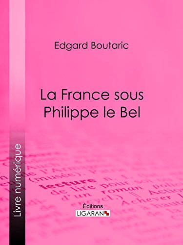 La France sous Philippe le Bel (French Edition)