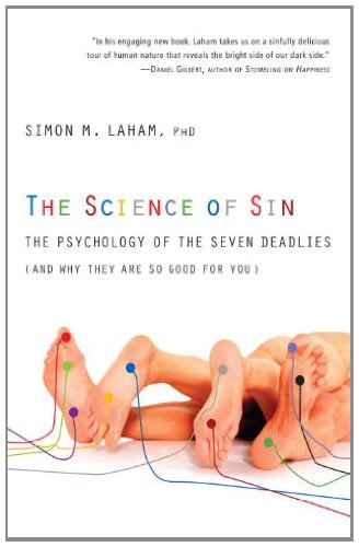 The Science of Sin: The Psychology of the Seven Deadlies (and Why They Are So Good For You)