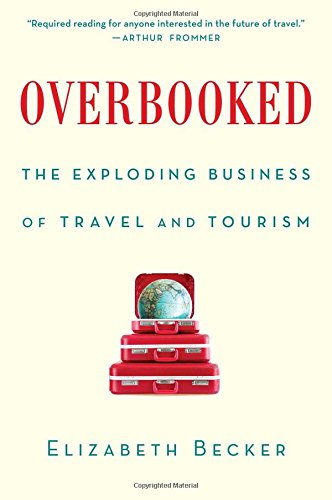 Overbooked: The Exploding Business of Travel and Tourism, by Elizabeth Becker