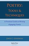 Poetry: Tools & Techniques: A Practical Guide to Writing Engaging Poetry