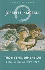 The Mythic Dimension: Selected Essays 1959-1987 (Collected Works of Joseph Campbell)