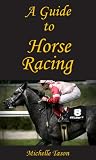 A GUIDE TO HORSE RACING