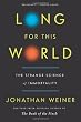 Long for This World: The Strange Science of Immortality