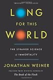 Long for This World: The Strange Science of Immortality