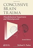 Concussive Brain Trauma: Neurobehavioral Impairment & Maladaptation, Second Edition