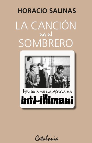 La canción en el sombrero. Historia de la música de Inti- Illimani (Spanish Edition)