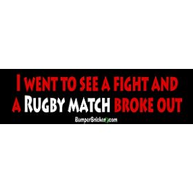 I went to fight and a Rugby match broke out - funny bumper stickers (Large 14x4 inches)