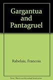Five books of the lives, heroic deeds and sayings of Gargantua and his son Pantagruel